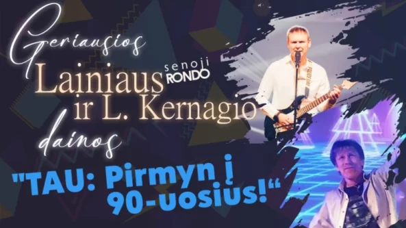 Geriausios Lainiaus ir Ligito Kernagio dainos koncerte – TAU! Pirmyn į 90–uosius!
